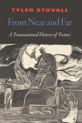 From Near and Far: A Transnational History of France by Stovall, Tyler