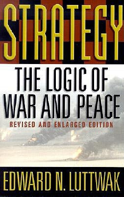 Strategy: The Logic of War and Peace by Luttwak, Edward N.