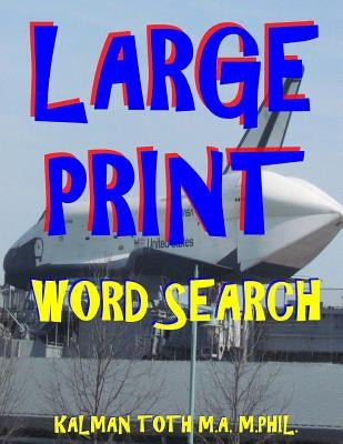 Large Print Word Search: 111 Large Print Word Search Puzzles by Toth M. a. M. Phil, Kalman
