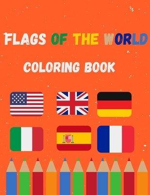 Flags of the world coloring book: A great book for playing and learning about Alphabet Countries Flags(Cute Coloring Books) by Publishing, Monika