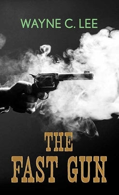 The Fast Gun by Lee, Wayne C.