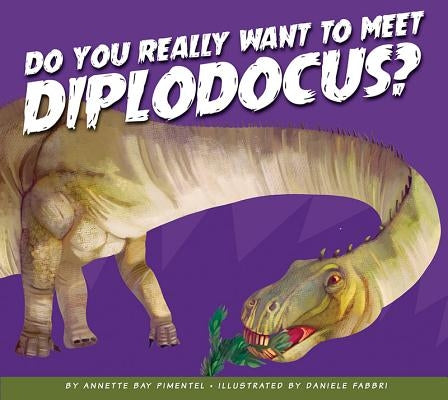 Do You Really Want to Meet Diplodocus? by Pimentel, Annette Bay
