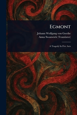 Egmont by Goethe, Johann Wolfgang Von
