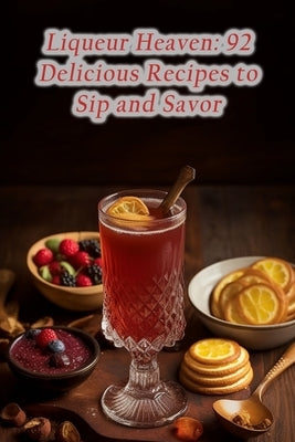 Liqueur Heaven: 92 Delicious Recipes to Sip and Savor by Waki, Culinary Corner