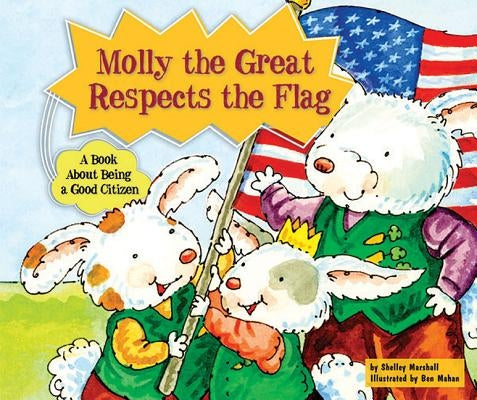 Molly the Great Respects the Flag: A Book about Being a Good Citizen by Marshall, Shelley