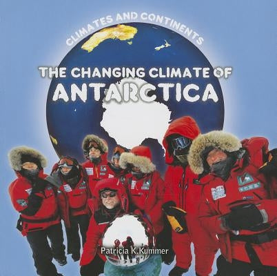 The Changing Climate of Antarctica by Kummer, Patricia K.