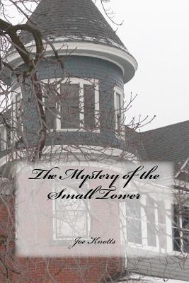 The Mystery of the Small Tower by Knotts, Joe