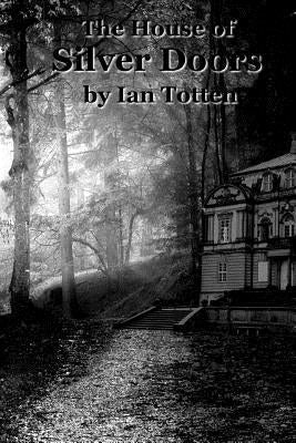 The House of Silver Doors by Totten, Ian