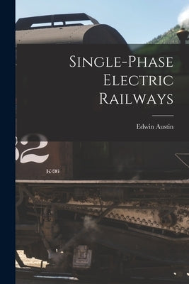Single-Phase Electric Railways by Austin, Edwin