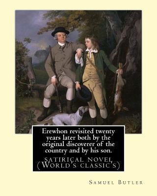 Erewhon revisited twenty years later both by the original discoverer of the country and by his son. By: Samuel Butler(4 December 1835 - 18 June 1902) by Butler, Samuel