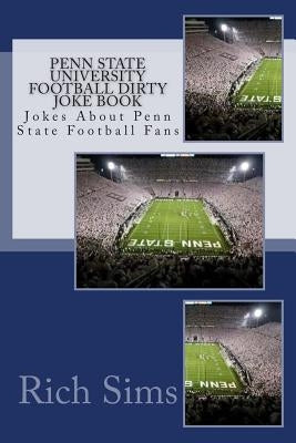 Penn State University Football Dirty Joke Book: Jokes About Penn State Football Fans by Sims, Rich