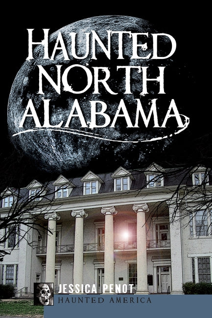 Haunted North Alabama by Penot, Jessica