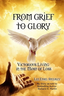 From Grief to Glory: Victorious Living in the Midst of Loss by Steedley, Lee Ethel
