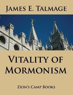 Vitality of Mormonism by Talmage, James E.