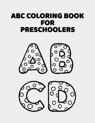 ABC Coloring Book For Preschoolers: ABC Letter Coloringt letters coloring book, ABC Letter Tracing for Preschoolers for Kids Ages 3-5 A Fun Book to Pr by Publishing, Abc Letter Coloring Book