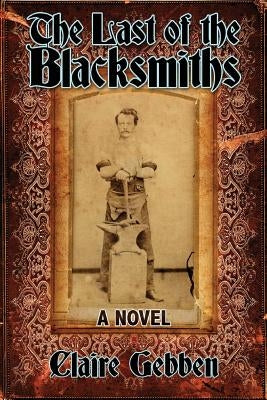 The Last of the Blacksmiths by Gebben, Claire