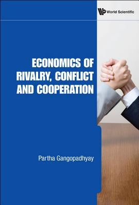Economics of Rivalry, Conflict & Coope.. by Gangopadhyay, Partha