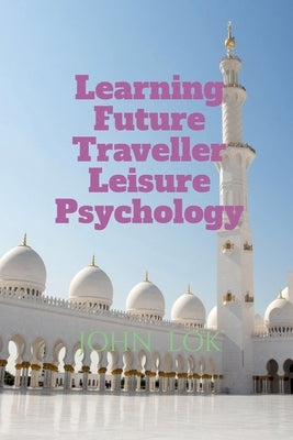 Learning Future Traveller Leisure Psychology by Lok, John