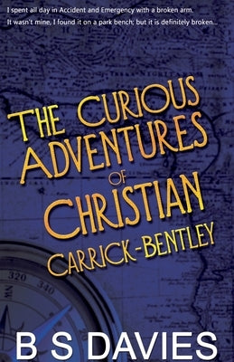 The Curious Adventures of Christian Carrick-Bentley by Davies, B. S.