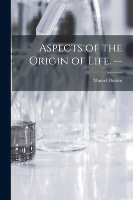 Aspects of the Origin of Life. -- by Florkin, Marcel