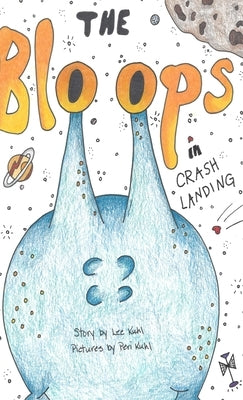 Lee Kuhl's "The Bloops": Crash Landing by Kuhl, Lee