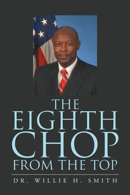 The Eighth Chop from the Top by Smith, Willie H.