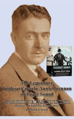 The Legendary Tugboat Captain Annie Brennan of Puget Sound by Drew, Bernard a.