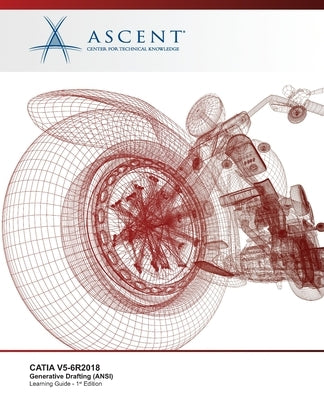 Catia V5-6r2018: Generative Drafting (ANSI) by Ascent -. Center for Technical Knowledge