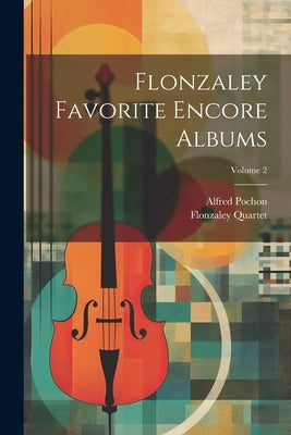 Flonzaley Favorite Encore Albums; Volume 2 by Quartet, Flonzaley