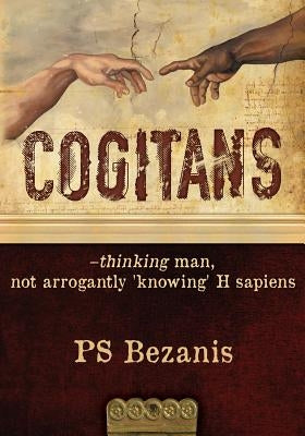 Cogitans: thinking man, not arrogantly 'knowing' H sapiens by Soos, Zoltan