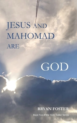 Jesus and Mahomad are GOD: (Author Articles) by Foster, Bryan W.