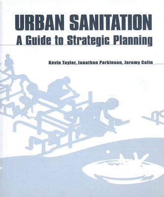 Urban Sanitation: A Guide to Strategic Planning by Tayler, Kevin