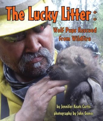 The Lucky Litter: Wolf Pups Rescued from Wildfire by Curtis, Jennifer Keats