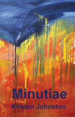Minutiae by Johnston, Kirsten