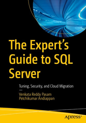 The Expert's Guide to SQL Server: Tuning, Security, and Cloud Migration by Pasam, Venkata Reddy