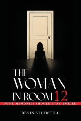 The Woman in Room 12 by Studstill, Bevin