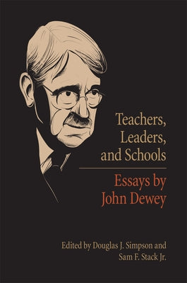 Teachers, Leaders, and Schools: Essays by John Dewey by Simpson, Douglas J.