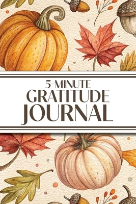 5-Minute Gratitude Journal (Cozy Autumn): 6"x9" Guided Gratitude Journal with Five 1-Minute Daily Prompts, Motivational Quotes and Goal Reflection Pag by Revive Stationery