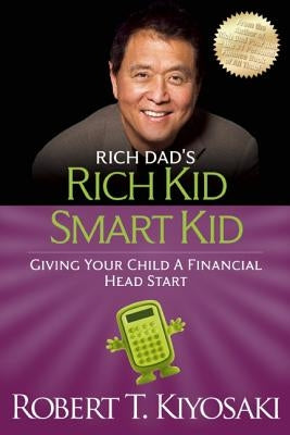 Rich Kid Smart Kid: Giving Your Child a Financial Head Start by Kiyosaki, Robert T.