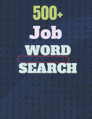 500+ Job Word Search: A Word Search Job Word Find Puzzles Books - Great for improving Persistence and Problem Solving Skills and Critical Th by Press, Activity