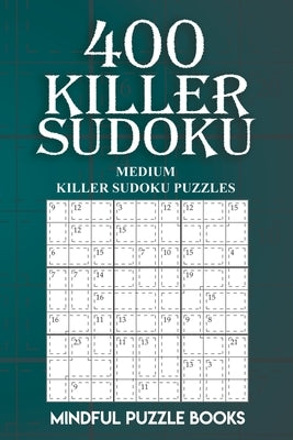 400 Killer Sudoku: Medium Killer Sudoku Puzzles by Mindful Puzzle Books