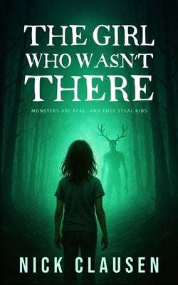 The Girl Who Wasn't There: A Ghost Thriller by Clausen, Nick