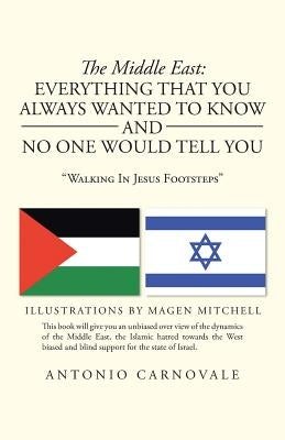 The Middle East: Everything That You Always Wanted to Know and No One Would Tell You: "Walking in Jesus Footsteps" by Carnovale, Antonio