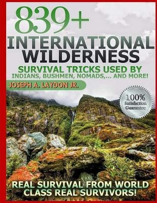 839+ International Survival Tricks from Indians, Bushmen, Nomads, and More! by Laydon Jr, Joseph a.