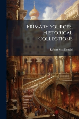 Primary Sources, Historical Collections by MacDonald, Robert