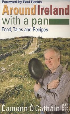 Around Ireland with a Pan: Food, Tales and Recipes by O. Cathain, Eamonn