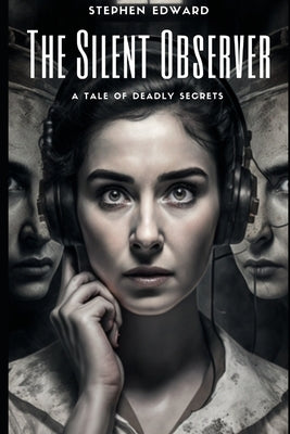 The Silent Observer: A Tale of Deadly Secrets by Edward, Stephen