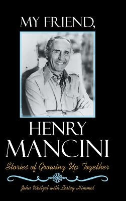 My Friend, Henry Mancini: Stories of Growing up Together by Weitzel, John