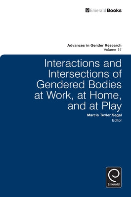 Interactions and Intersections of Gendered Bodies at Work, at Home, and at Play by Segal, Marcia Texler