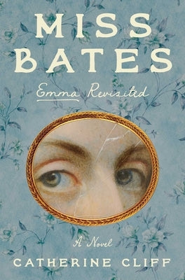 Miss Bates: Emma Revisited: A Novel by Cliff, Catherine